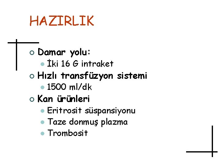 HAZIRLIK ¢ Damar yolu: l ¢ Hızlı transfüzyon sistemi l ¢ İki 16 G