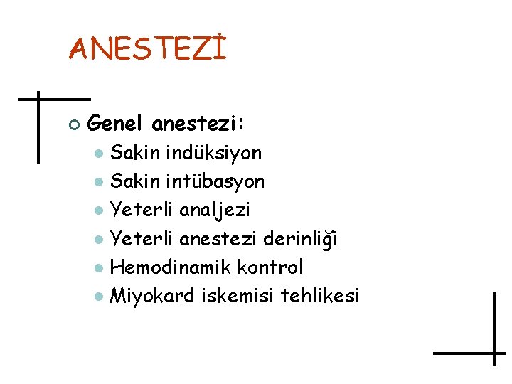 ANESTEZİ ¢ Genel anestezi: Sakin indüksiyon l Sakin intübasyon l Yeterli analjezi l Yeterli