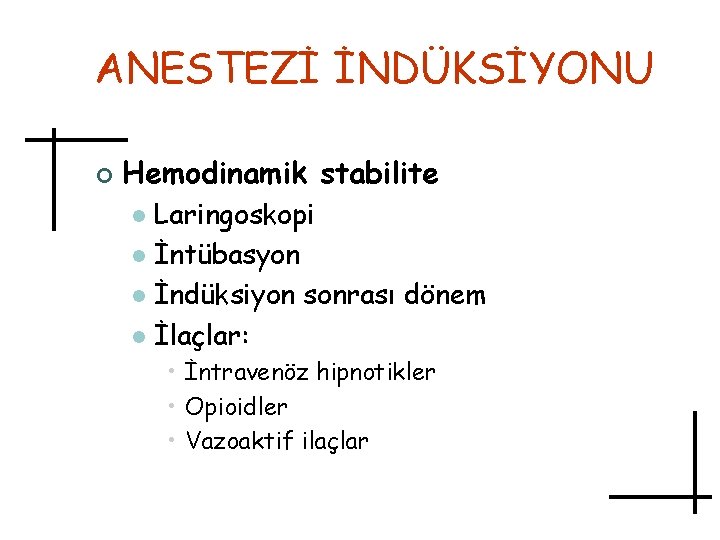 ANESTEZİ İNDÜKSİYONU ¢ Hemodinamik stabilite Laringoskopi l İntübasyon l İndüksiyon sonrası dönem l İlaçlar: