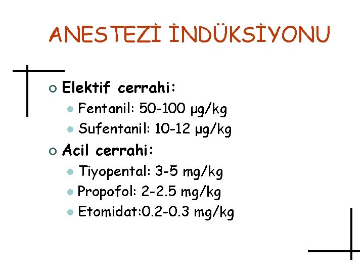 ANESTEZİ İNDÜKSİYONU ¢ Elektif cerrahi: Fentanil: 50 -100 μg/kg l Sufentanil: 10 -12 μg/kg