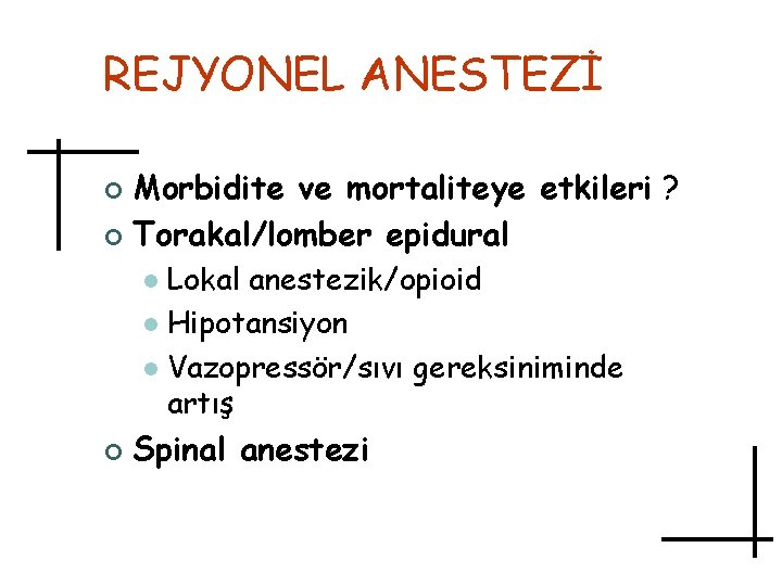 REJYONEL ANESTEZİ Morbidite ve mortaliteye etkileri ? ¢ Torakal/lomber epidural ¢ Lokal anestezik/opioid l