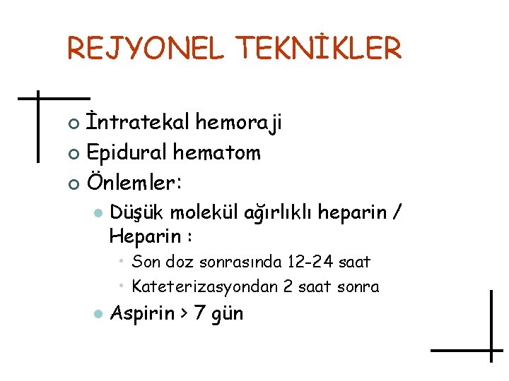 REJYONEL TEKNİKLER İntratekal hemoraji ¢ Epidural hematom ¢ Önlemler: ¢ l Düşük molekül ağırlıklı