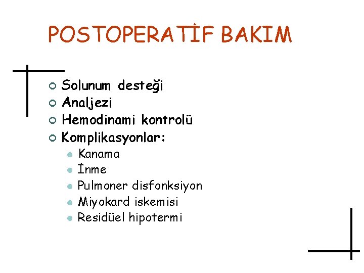 POSTOPERATİF BAKIM ¢ ¢ Solunum desteği Analjezi Hemodinami kontrolü Komplikasyonlar: l l l Kanama
