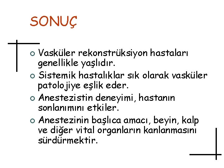 SONUÇ Vasküler rekonstrüksiyon hastaları genellikle yaşlıdır. ¢ Sistemik hastalıklar sık olarak vasküler patolojiye eşlik