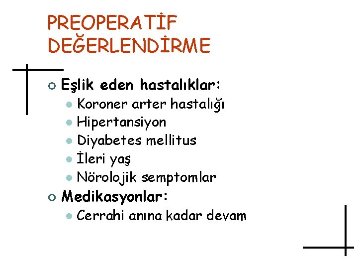 PREOPERATİF DEĞERLENDİRME ¢ Eşlik eden hastalıklar: Koroner arter hastalığı l Hipertansiyon l Diyabetes mellitus
