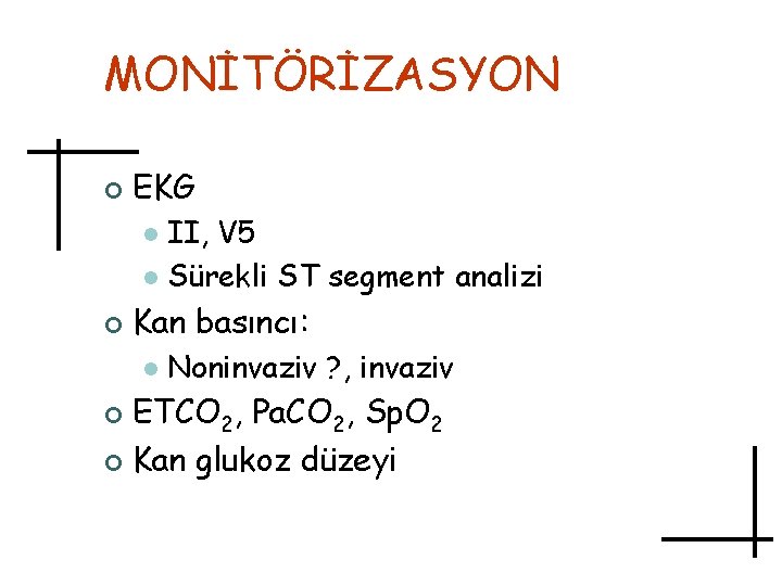 MONİTÖRİZASYON ¢ EKG II, V 5 l Sürekli ST segment analizi l ¢ Kan