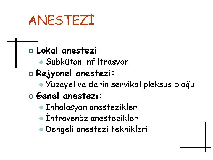 ANESTEZİ ¢ Lokal anestezi: l ¢ Rejyonel anestezi: l ¢ Subkütan infiltrasyon Yüzeyel ve