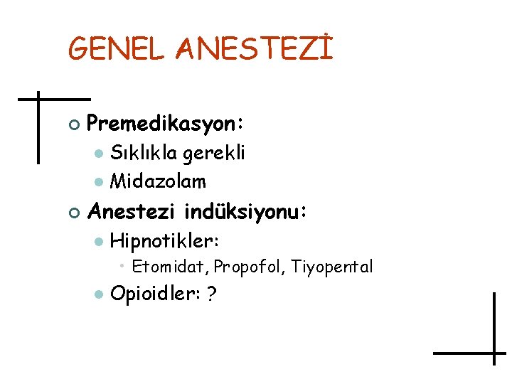 GENEL ANESTEZİ ¢ Premedikasyon: Sıklıkla gerekli l Midazolam l ¢ Anestezi indüksiyonu: l Hipnotikler: