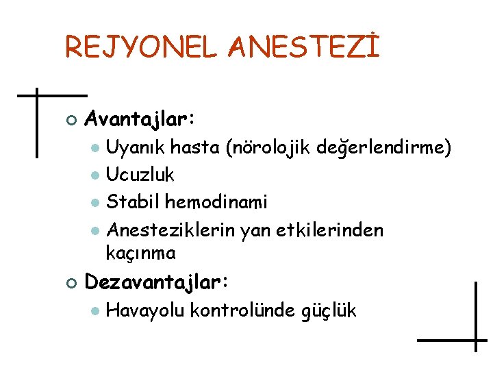 REJYONEL ANESTEZİ ¢ Avantajlar: Uyanık hasta (nörolojik değerlendirme) l Ucuzluk l Stabil hemodinami l