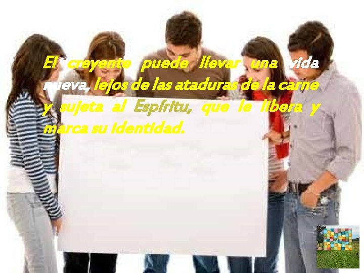 El creyente puede llevar una vida nueva, lejos de las ataduras de la carne