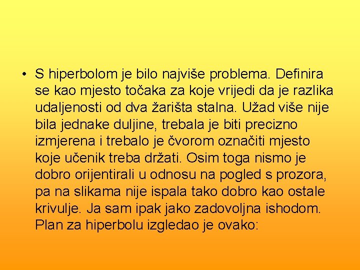  • S hiperbolom je bilo najviše problema. Definira se kao mjesto točaka za