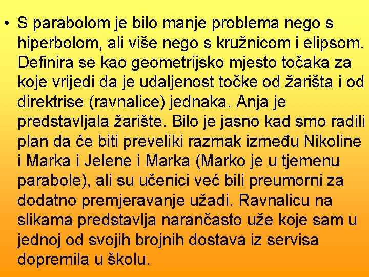  • S parabolom je bilo manje problema nego s hiperbolom, ali više nego