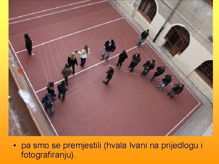  • pa smo se premjestili (hvala Ivani na prijedlogu i fotografiranju). 