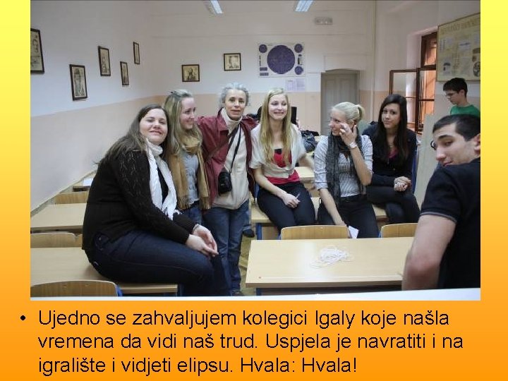  • Ujedno se zahvaljujem kolegici Igaly koje našla vremena da vidi naš trud.