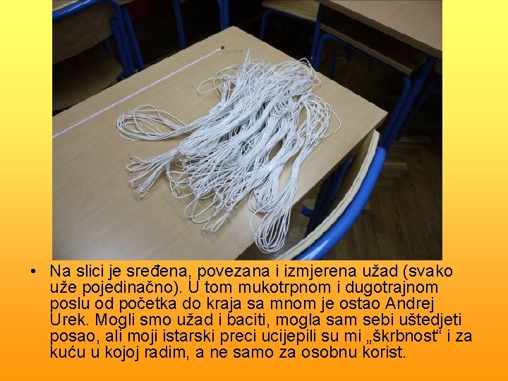  • Na slici je sređena, povezana i izmjerena užad (svako uže pojedinačno). U