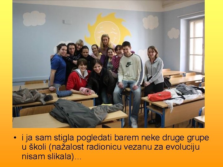  • i ja sam stigla pogledati barem neke druge grupe u školi (nažalost