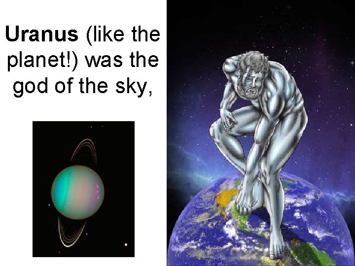 Uranus (like the planet!) was the god of the sky, 