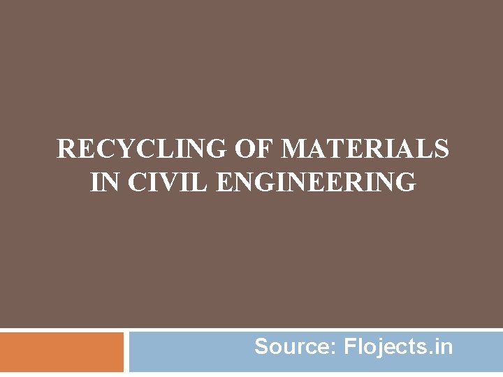 RECYCLING OF MATERIALS IN CIVIL ENGINEERING Source: Flojects. in 