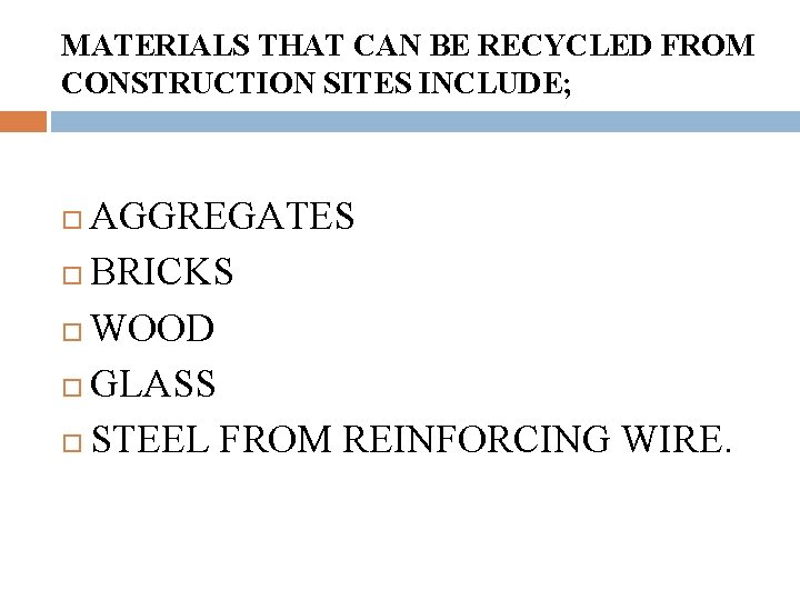 MATERIALS THAT CAN BE RECYCLED FROM CONSTRUCTION SITES INCLUDE; AGGREGATES BRICKS WOOD GLASS STEEL