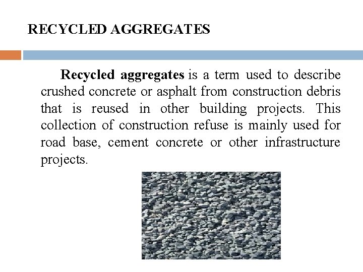 RECYCLED AGGREGATES Recycled aggregates is a term used to describe crushed concrete or asphalt