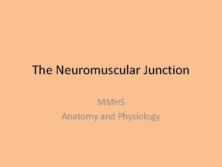 The Neuromuscular Junction MMHS Anatomy and Physiology 