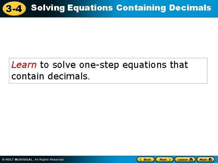 3 -4 Solving Equations Containing Decimals Learn to solve one-step equations that contain decimals.