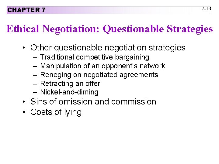 CHAPTER 7 7 -13 Ethical Negotiation: Questionable Strategies • Other questionable negotiation strategies –