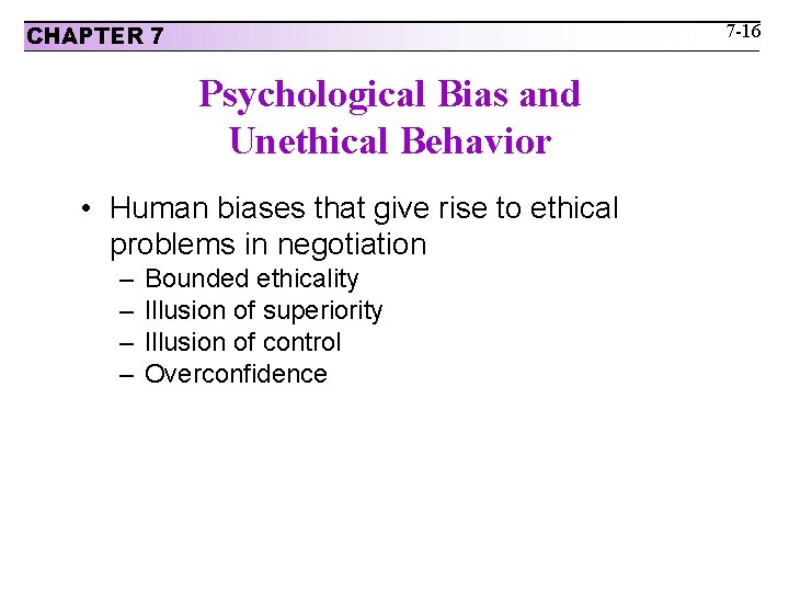 7 -16 CHAPTER 7 Psychological Bias and Unethical Behavior • Human biases that give