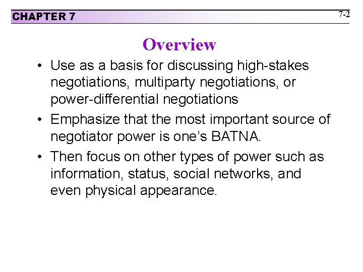 7 -2 CHAPTER 7 Overview • Use as a basis for discussing high-stakes negotiations,