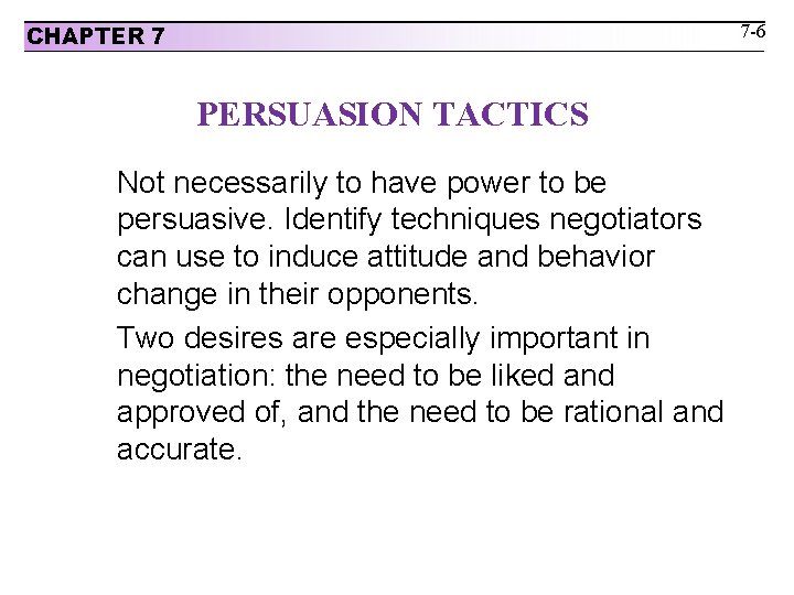 7 -6 CHAPTER 7 PERSUASION TACTICS Not necessarily to have power to be persuasive.