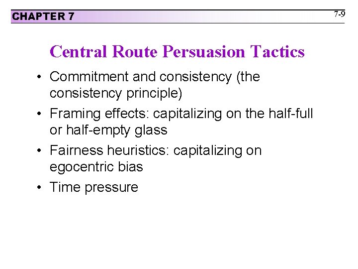 CHAPTER 7 Central Route Persuasion Tactics • Commitment and consistency (the consistency principle) •