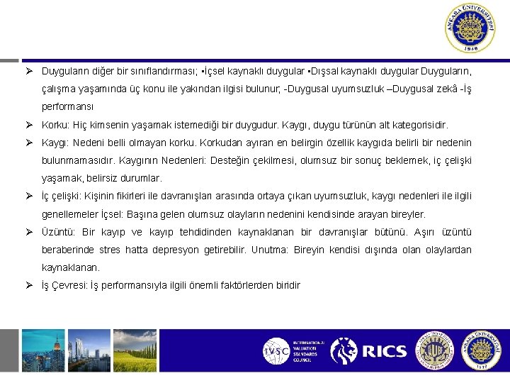 Ø Duyguların diğer bir sınıflandırması; • İçsel kaynaklı duygular • Dışsal kaynaklı duygular Duyguların,