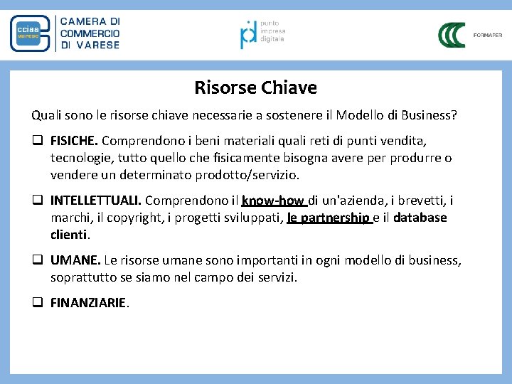 Risorse Chiave Quali sono le risorse chiave necessarie a sostenere il Modello di Business?