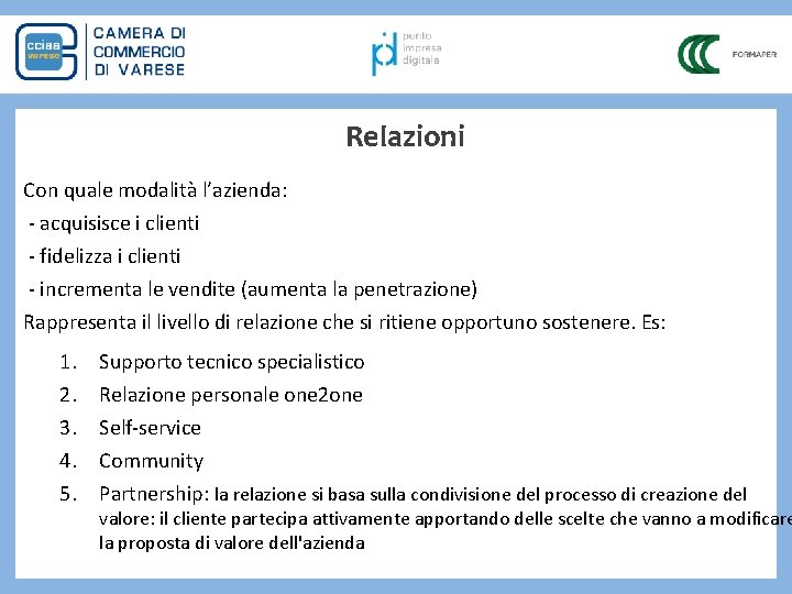 Relazioni Con quale modalità l’azienda: - acquisisce i clienti - fidelizza i clienti -