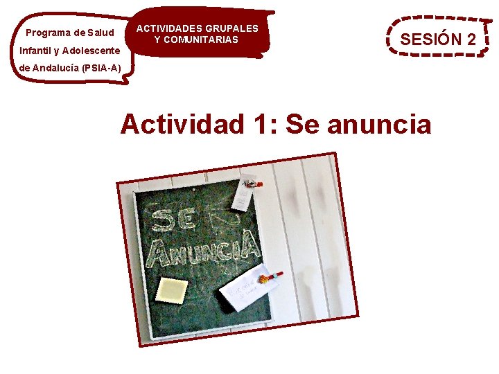 Programa de Salud Infantil y Adolescente ACTIVIDADES GRUPALES Y COMUNITARIAS SESIÓN 2 de Andalucía