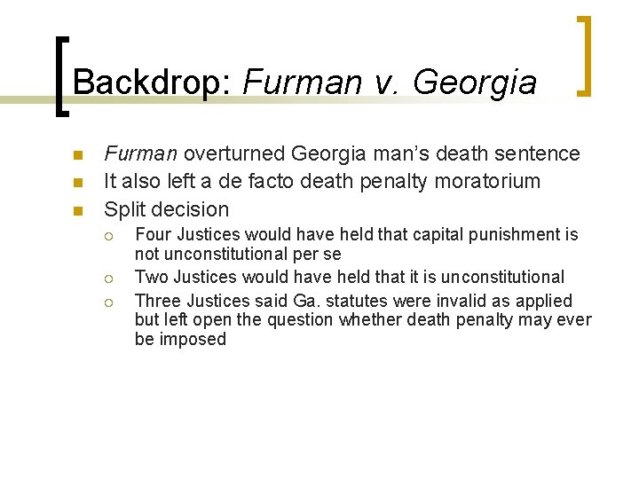 Backdrop: Furman v. Georgia n n n Furman overturned Georgia man’s death sentence It Backdrop: Furman v. Georgia n n n Furman overturned Georgia man’s death sentence It