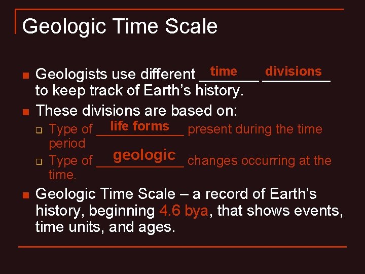 Geologic Time Scale n n time divisions Geologists use different ________ to keep track