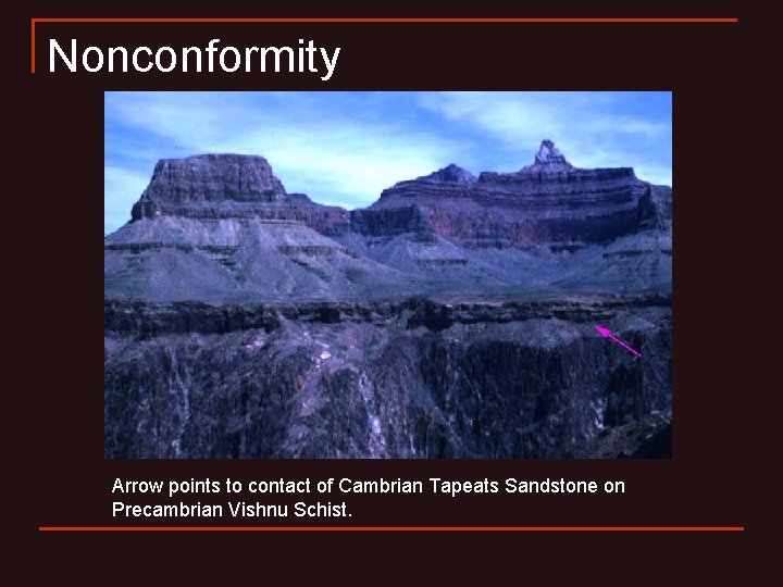 Nonconformity Arrow points to contact of Cambrian Tapeats Sandstone on Precambrian Vishnu Schist. 