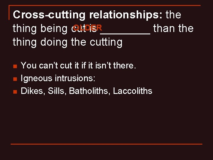 Cross-cutting relationships: the OLDER thing being cut is ____ than the thing doing the