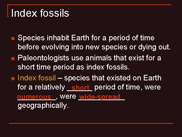 Index fossils n n n Species inhabit Earth for a period of time before