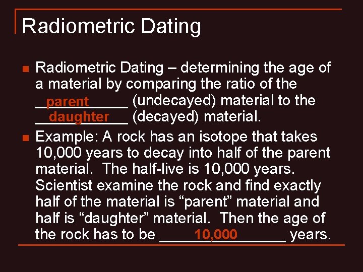 Radiometric Dating n n Radiometric Dating – determining the age of a material by