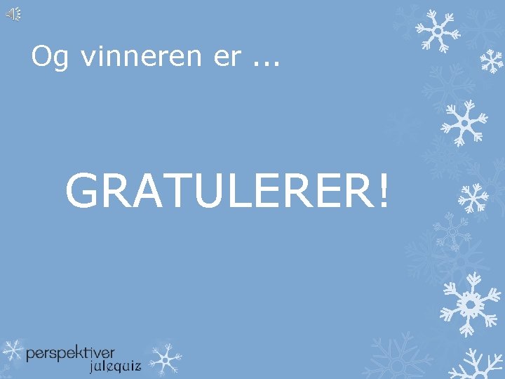 Og vinneren er. . . GRATULERER! 