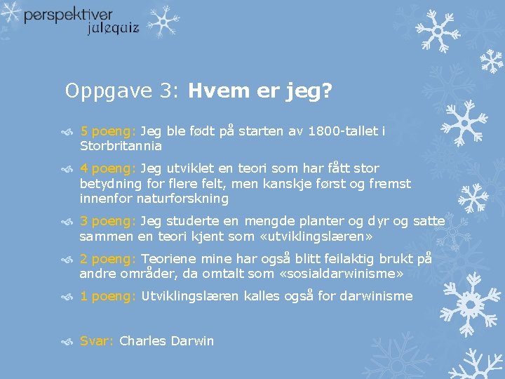 Oppgave 3: Hvem er jeg? 5 poeng: Jeg ble født på starten av 1800