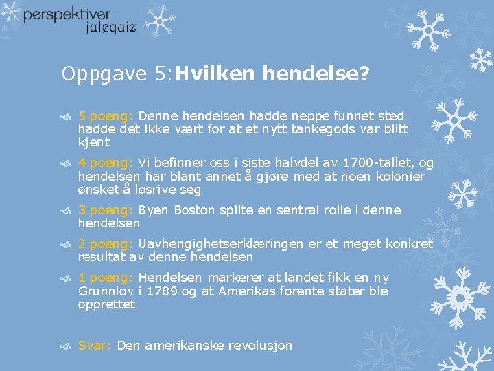 Oppgave 5: Hvilken hendelse? 5 poeng: Denne hendelsen hadde neppe funnet sted hadde det