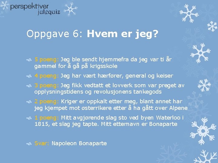 Oppgave 6: Hvem er jeg? 5 poeng: Jeg ble sendt hjemmefra da jeg var