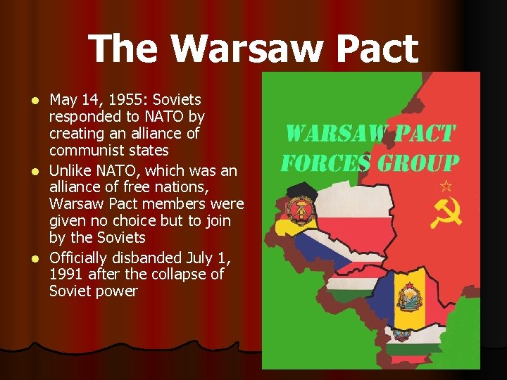 The Warsaw Pact May 14, 1955: Soviets responded to NATO by creating an alliance