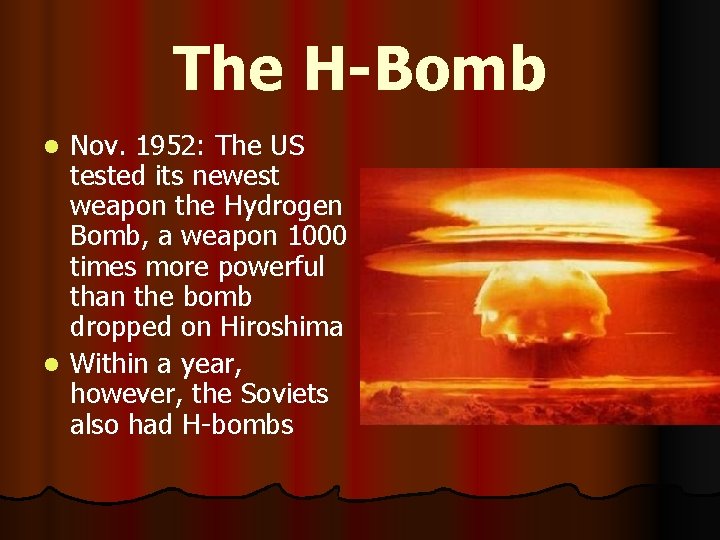 The H-Bomb Nov. 1952: The US tested its newest weapon the Hydrogen Bomb, a