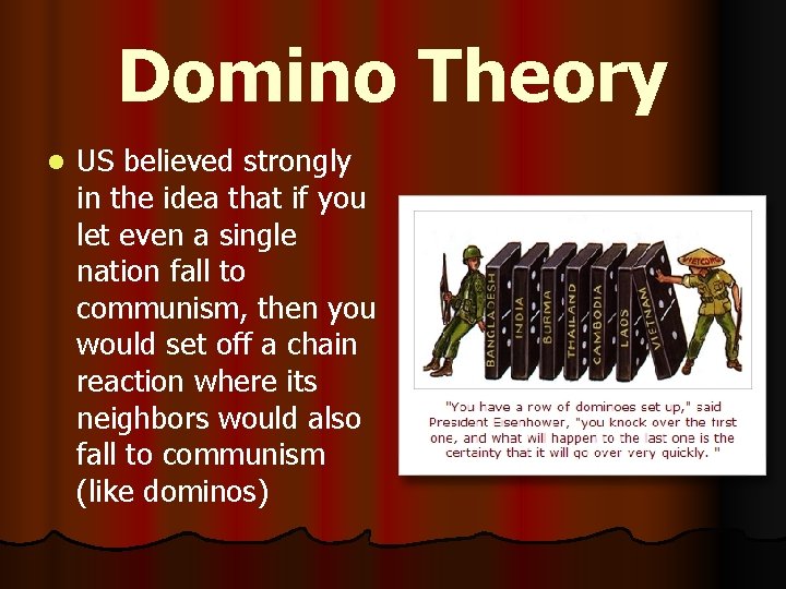 Domino Theory l US believed strongly in the idea that if you let even