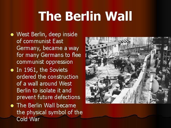 The Berlin Wall West Berlin, deep inside of communist East Germany, became a way