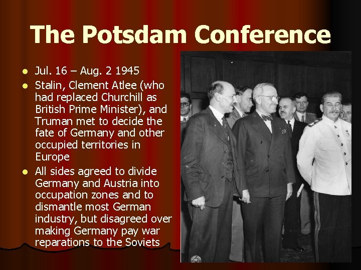 The Potsdam Conference Jul. 16 – Aug. 2 1945 l Stalin, Clement Atlee (who